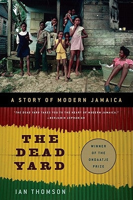 The Dead Yard: A Story of Modern Jamaica by Thomson, Ian