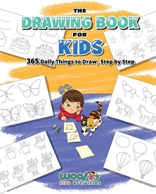 The Drawing Book for Kids: 365 Daily Things to Draw, Step by Step (Art for Kids, Cartoon Drawing) by Woo! Jr.
