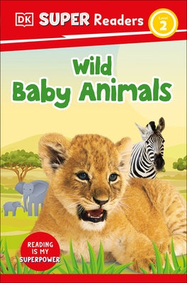 DK Super Readers Level 2 Wild Baby Animals by Dk