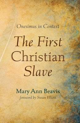 The First Christian Slave by Beavis, Mary Ann