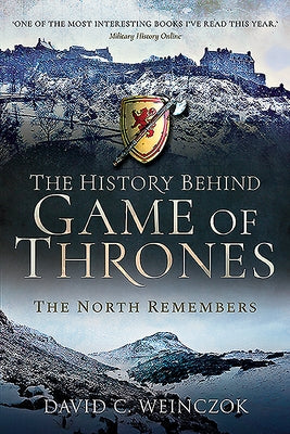 The History Behind Game of Thrones: The North Remembers by Weinczok, David C.