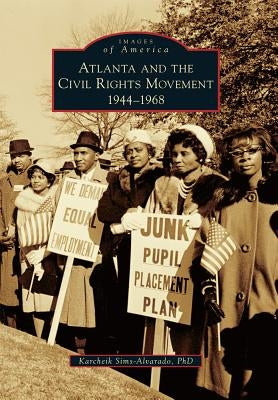 Atlanta and the Civil Rights Movement: 1944-1968 by Sims-Alvarado, Karcheik