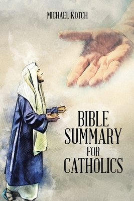 Bible Summary for Catholics by Kotch, Michael