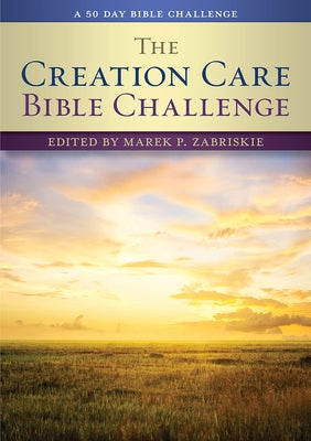 The Creation Care Bible Challenge: A 50 Day Bible Challenge by Zabriskie, Marek P.