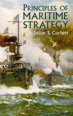 Principles of Maritime Strategy by Corbett, Julian S.