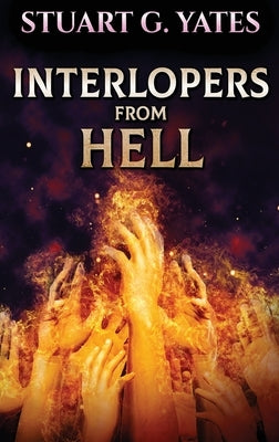 Interlopers From Hell by Yates, Stuart G.
