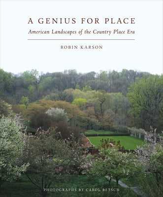 A Genius for Place: American Landscapes of the Country Place Era by Karson, Robin