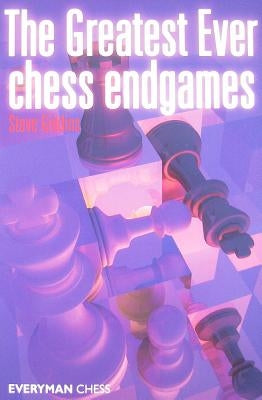 The Greatest Ever Chess Endgames by Giddins, Steve