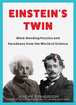 Einstein's Twin: Mind-Bending Puzzles and Paradoxes from the World of Science by Stangroom, Jeremy