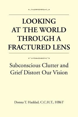 Looking at the World Through a Fractured Lens by Haddad, Donna T. C. C. H. T. Hbht