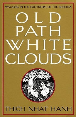 Old Path White Clouds: Walking in the Footsteps of the Buddha by Nhat Hanh, Thich