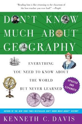 Don't Know Much about Geography: Everything You Need to Know about the World But Never Learned by Davis, Kenneth C.