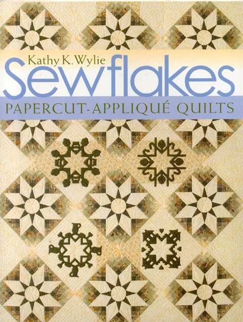 Sewflakes: Papercut-Applique Quilts [With Patterns] by Wylie, Kathy K.