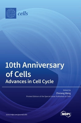 10th Anniversary of Cells: Advances in Cell Cycle by Wang, Zhixiang