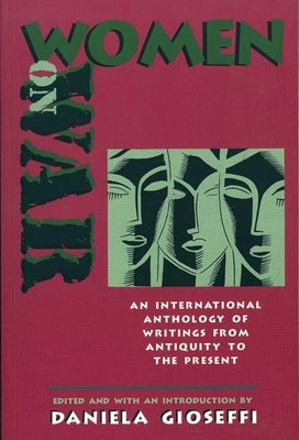 Women on War: An International Anthology of Women's Writings from Antiquity to the Present by Gioseffi, Daniella