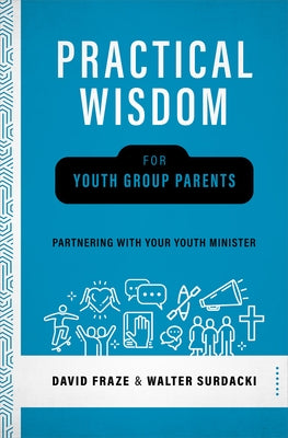 Practical Wisdom for Parents: Partnering with Your Youth Minister by Fraze, David