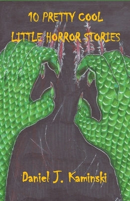 10 Pretty Cool Little Horror Stories by Kaminski, Daniel J.