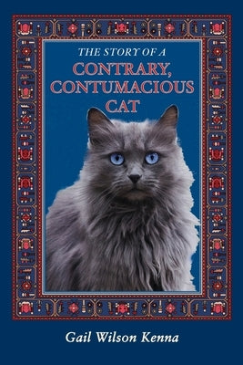 The Story of a Contrary, Contumacious Cat by Kenna, Gail Wilson