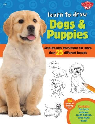 Learn to Draw Dogs & Puppies: Step-By-Step Instructions for More Than 25 Different Breeds by Cuddy, Robbin