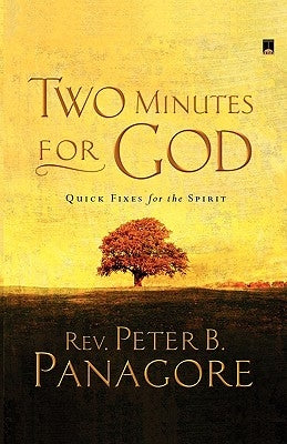 Two Minutes for God: Quick Fixes for the Spirit by Panagore, Peter B.