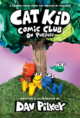 Cat Kid Comic Club: On Purpose: A Graphic Novel (Cat Kid Comic Club #3): From the Creator of Dog Man (Library Edition) by Pilkey, Dav