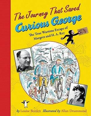 The Journey That Saved Curious George: The True Wartime Escape of Margret and H.A. Rey by Drummond, Allan