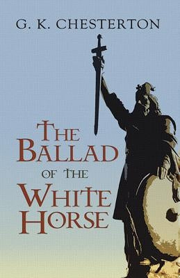 The Ballad of the White Horse by Chesterton, G. K.