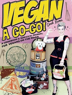 Vegan a Go-Go!: A Cookbook & Survival Manual for Vegans on the Road by Kramer, Sarah