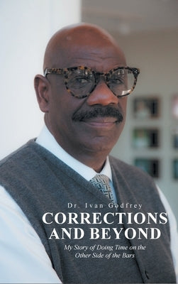 Corrections and Beyond: My Story of Doing Time on the Other Side of the Bars by Godfrey, Ivan