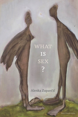 What Is Sex? by Zupancic, Alenka