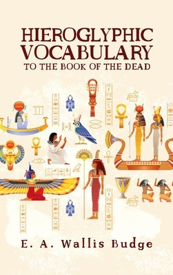 Hieroglyphic Vocabulary by Budge, E. a. Wallis