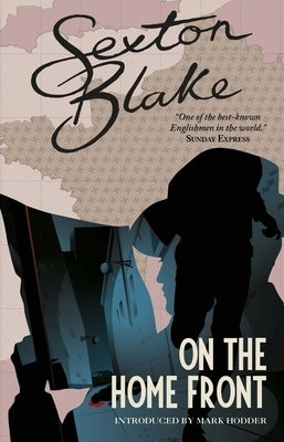 Sexton Blake on the Home Front (Sexton Blake Library Book 4), Volume 4 by Hodder, Mark