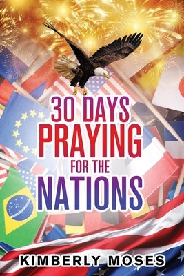 30 Days Praying For The Nations by Moses, Kimberly