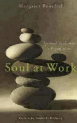 Soul at Work: Spiritual Leadership in Organizations by Benefiel, Margaret