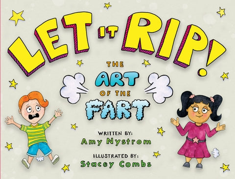 Let It Rip!: The Art of the Fart by Nystrom, Amy