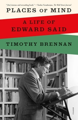 Places of Mind: A Life of Edward Said by Brennan, Timothy