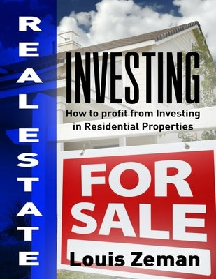 Real Estate Investing: How to Profit from Investing in Residential Properties by Zeman, Louis