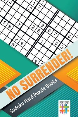 No Surrender! Sudoku Hard Puzzle Books by Senor Sudoku
