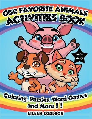 Our Favorite Animals Activites Book: A Fun Activity Book for Kids Ages 4-8 with Coloring, Word Games, Puzzles and Mazes (Kids Activity and Coloring Bo by Coulson, Eileen