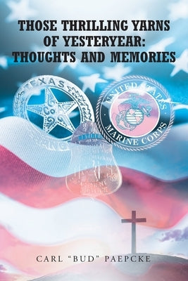 Those Thrilling Yarns of Yesteryear: Thoughts and Memories by Paepcke, Carl Bud