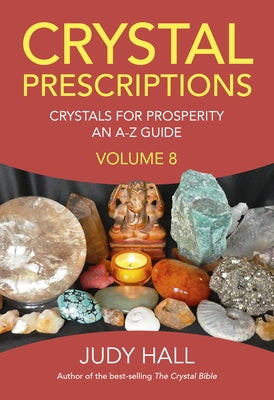 Crystal Prescriptions: Crystals for Prosperity - An A-Z Guide by Hall, Judy