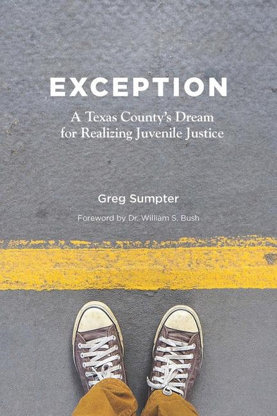 Exception: A Texas County's Dream for Realizing Juvenile Justice by Sumpter, Greg