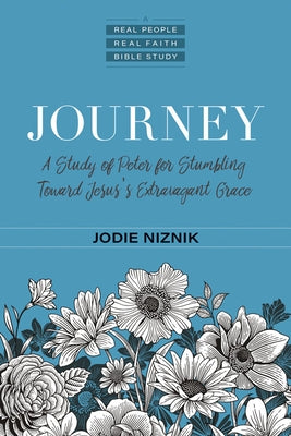 Journey: A Study of Peter for Stumbling Toward Jesus's Extravagant Grace by Niznik, Jodie