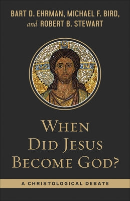 When Did Jesus Become God?: A Christological Debate by Ehrman, Bart