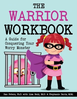The Warrior Workbook: A Guide for Conquering Your Worry Monster by Peters, Dan