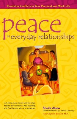 Peace in Everyday Relationships: Resolving Conflicts in Your Personal and Work Life by Alson, Sheila