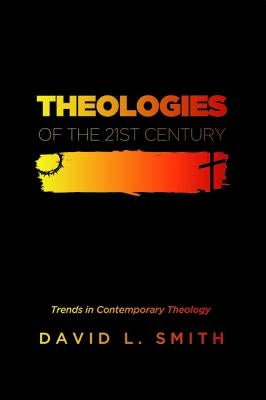 Theologies of the 21st Century by Smith, David L.