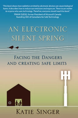 The Electronic Silent Spring: Facing the Dangers and Creating Safe Limits by Singer, Katie