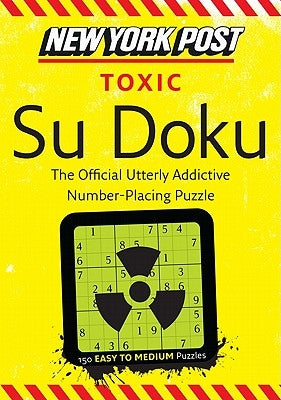 New York Post Toxic Su Doku: 150 Easy to Medium Puzzles by None
