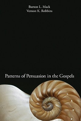 Patterns of Persuasion in the Gospels by Mack, Burton L.